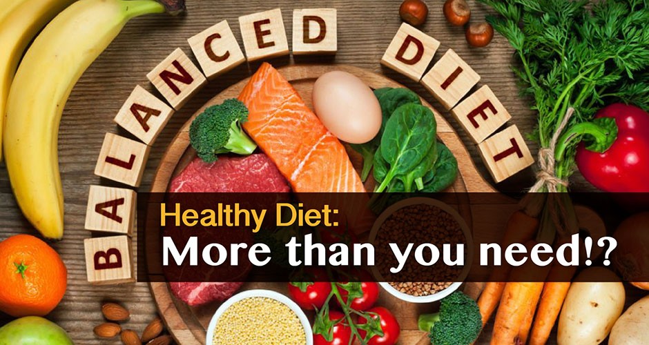 Healthy Diet: More than you need!?